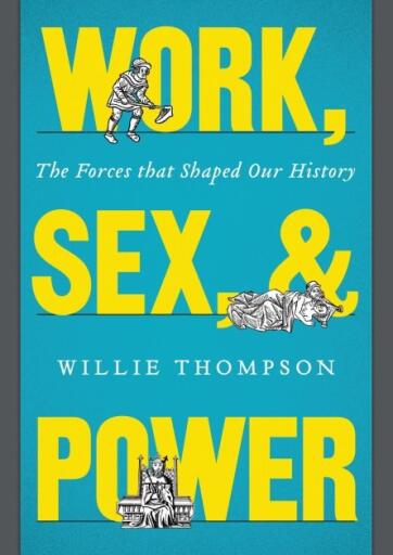Work Sex and Power The Forces that Shaped Our History (1)