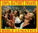100 percen BATSHIT INSANE EVANGELICALS