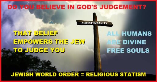 CHRIST INSANITY GODS JUDGMENT JEWISH WORLD ORDER