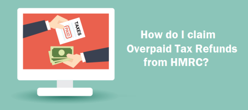 How do I claim Overpaid Tax Refunds from HMRC