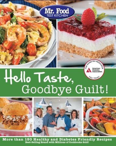 Mr. Food Test Kitchen's Hello Taste, Goodbye Guilt! Over 150 Healthy and Diabetes Friendly Recipes (