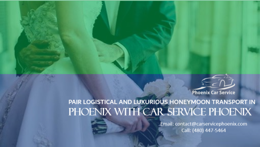 Pair Logistical and Luxurious Honeymoon Transport in Phoenix with Car Service Phoenix
