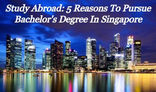Study Abroad: 5 Reasons to Pursue Bachelor's Degree in Singapore