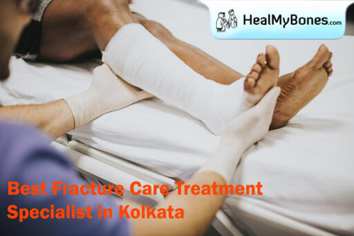 Heal My Bones: Best Fracture Care Treatment Specialist in Kolkata