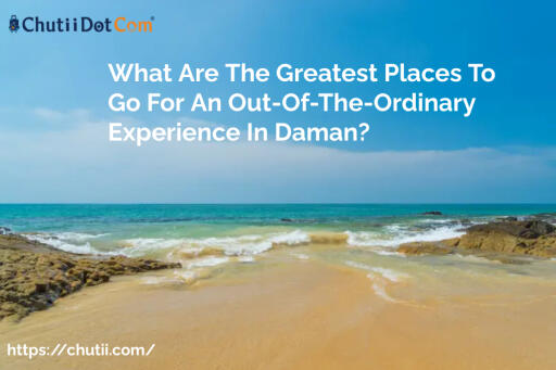 What Are The Greatest Places To Go For An Out-Of-The-Ordinary Experience in Daman?