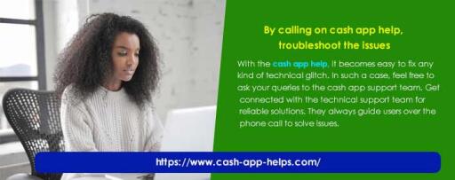By calling on cash app help, troubleshoot the issues