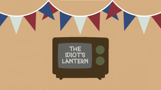 7. Idiots' Lantern