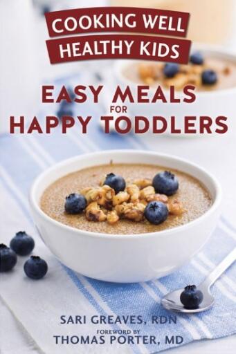 Cooking Well Healthy Kids Easy Meals for Happy Toddlers Over 100 Recipes to Please Little Taste Buds