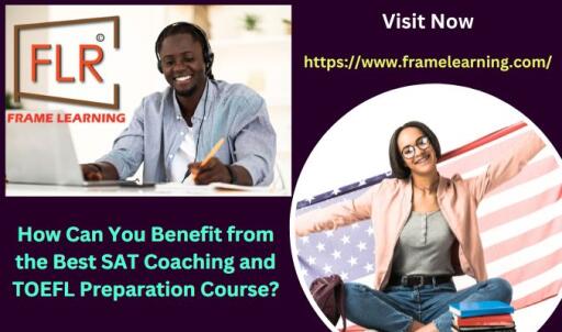 How Can You Benefit from the Best SAT Coaching and TOEFL Preparation Course?