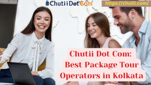 Chutii Dot Com: Best Package Tour Operators in Kolkata