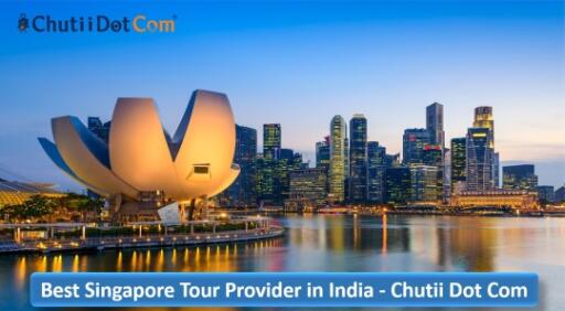 Well-known Singapore Travel Packages Provider in India: Chutii Dot Com