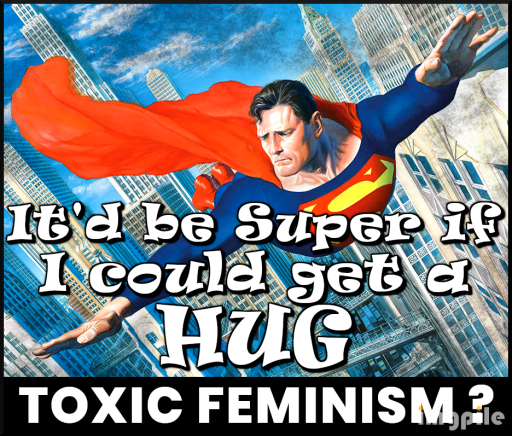 SUPERMAN'S 'KRYPTONITE' TOXIC FEMINISM