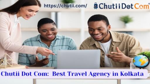 Chutii Dot Com:  Best Travel Agency in Kolkata