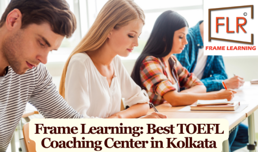 Frame Learning: Leading TOEFL Coaching Center in Kolkata