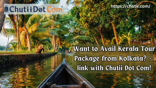 Want To Avail Kerala Tour Package From Kolkata? – Link With Chutii Dot Com!