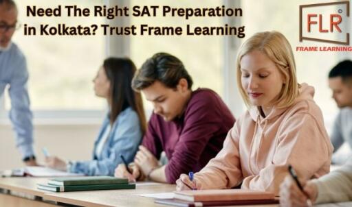 Need The Right SAT Preparation in Kolkata? Trust Frame Learning