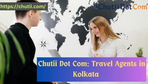 Well-known Trusted Travel Agency in Kolkata: Chutii Dot Com