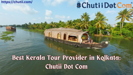 Most Popular Kerala Trip Provider in Kolkata: Chutii Dot Com