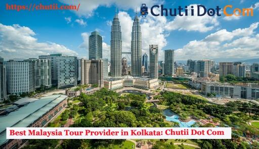 Well-known Malaysia Tour Provider in Kolkata, India: Chutii Dot Com