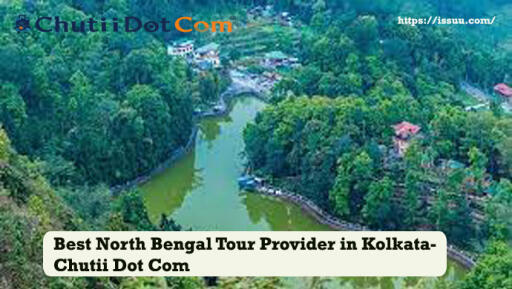 Best Travel Agency for North Bengal Trip in Kolkata: Chutii Dot Com