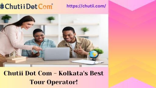 Chutii Dot Com - Kolkata's Best Tour Operator!