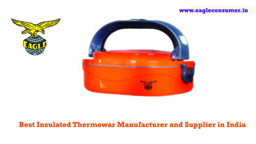 Reputed Insulated Thermoware Supplier in India: Eagle Consumer