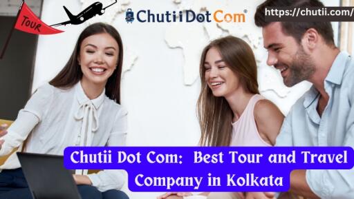 Best Tourism Company in Kolkata: Chutii Dot Com