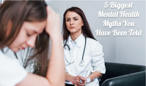 5 Biggest Mental Health Myths You Have Been Told
