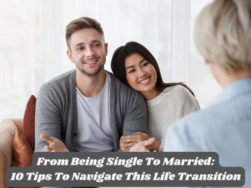 From Being Single to Married: 10 Tips to Navigate this Life Transition