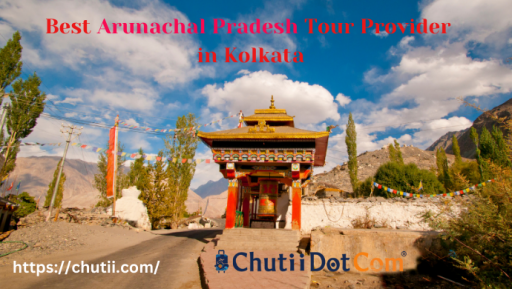 Get Cost-effective Arunachal Pradesh Tour Packages: Chutii Dot Com
