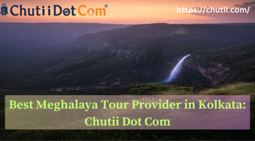 Best Meghalaya Tour Provider in Kolkata, India: Chutii Dot Com