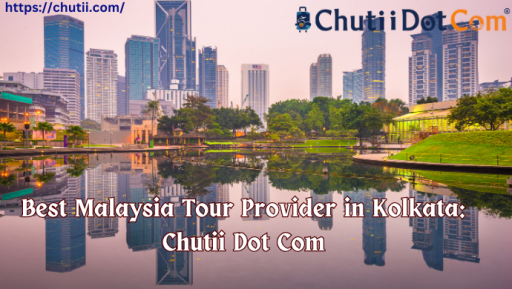 Leading Malaysia Tour Provider in Kolkata: Chutii Dot Com