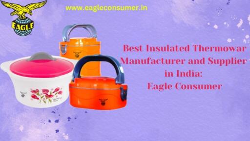 Well-known Insulated Thermoware Supplier in India: Eagle Consumer