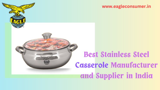 Most Eminent Stainless Steel Casserole Supplier in Kolkata: Eagle Consumer