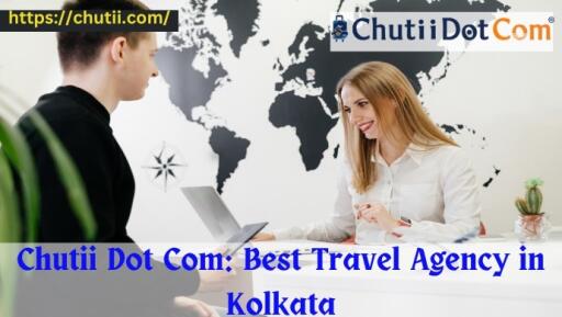 Well-known Travel Company in Kolkata: Chutii Dot Com