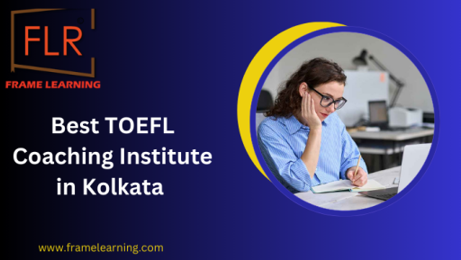 Frame Learning: Most Famous TOEFL Tuition Center in Kolkata