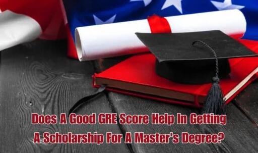 Does A Good GRE Score Help in Getting a Scholarship for A Master’s Degree?