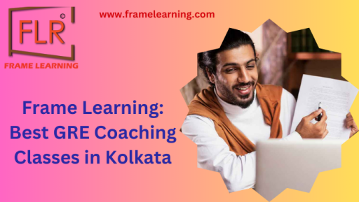 Frame Learning: Reputed GRE Preparation Classes in Kolkata