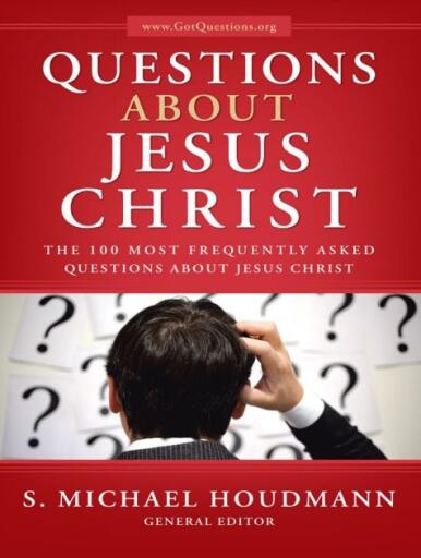 Questions about Jesus Christ The 100 Most Frequently Asked Questions About Jesus Christ (1)