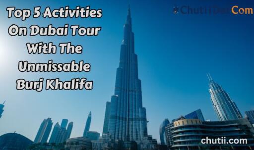 Top 5 Activities On Dubai Tour with Burj Khalifa