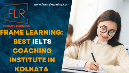 Frame Learning: Notable IELTS Coaching Center in Kolkata
