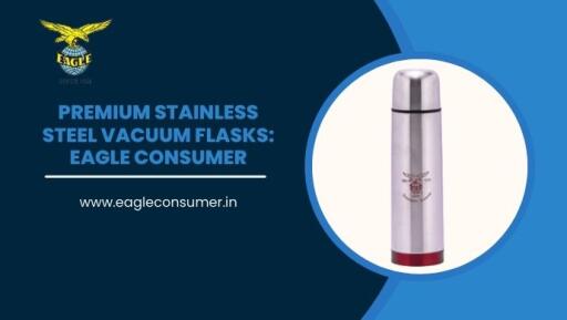 Top Stainless Steel Flask Supplier Online: Eagle Consumer