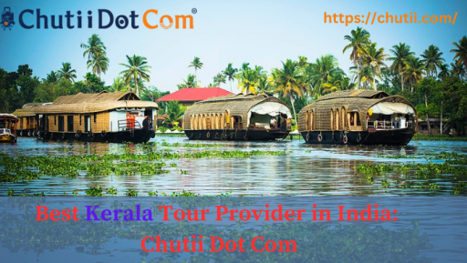 Explore Kerala Trip With Top Travel Agency in India: Chutii Dot Com
