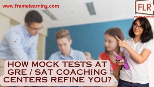 How Mock Tests at GRE / SAT Coaching Centers Refine You?
