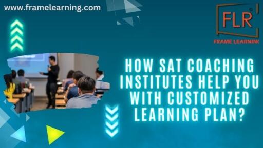 How Sat Coaching Institutes Help You with Customized Learning Plan?