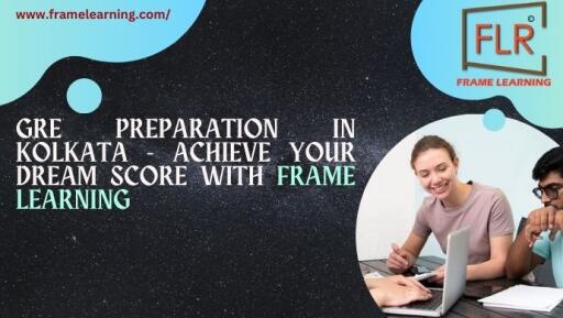 GRE Preparation in Kolkata - Achieve Your Dream Score with Frame Learning