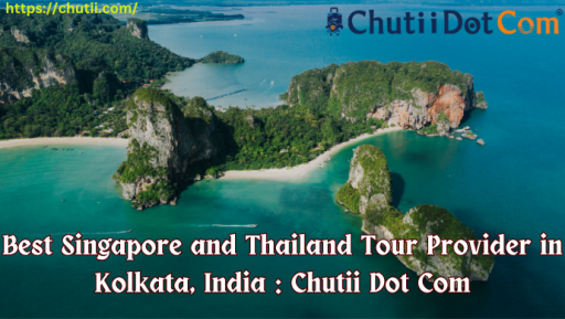 Eminent Singapore and Thailand Tour Provider in Kolkata: Chutii Dot Com