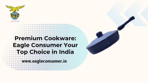 Eagle Consumer: Premier Cookware Supplier in India