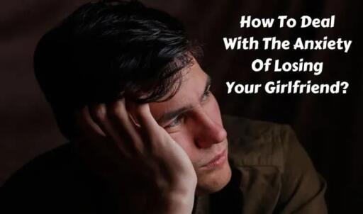 How to Deal with the Anxiety of Losing Your Girlfriend?