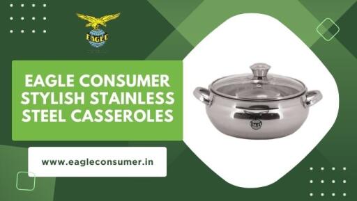 Eagle Consumer: Premier Stainless Steel Casserole Supplier